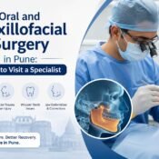 Oral and Maxillofacial Surgery in Pune: When to Visit a Specialist
