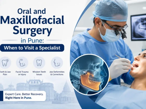 Oral and Maxillofacial Surgery in Pune: When to Visit a Specialist